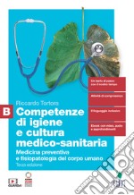 Competenze di igiene e cultura medico-sanitaria. Per le Scuole superiori. Con Contenuto digitale (fornito elettronicamente). Vol. B: Medicina preventiva e fisiopatologia del corpo umano libro