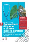 Competenze di igiene e cultura medico-sanitaria. Per le Scuole superiori. Con Contenuto digitale (fornito elettronicamente). Vol. B: Medicina preventiva e fisiopatologia del corpo umano libro di Tortora Riccardo