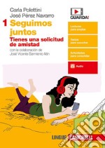 Juntos. Seguimos Juntos. Per le Scuole superiori. Vol. 1: Tienes una solicitud de amistad libro