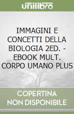 IMMAGINI E CONCETTI DELLA BIOLOGIA 2ED. - EBOOK MULT. CORPO UMANO PLUS libro