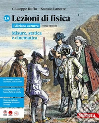 Lezioni di fisica. Ediz. azzurra. Per le Scuole superiori. Vol. 1A: Misure, statica e cinematica