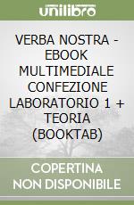 VERBA NOSTRA - EBOOK MULTIMEDIALE CONFEZIONE LABORATORIO 1 + TEORIA (BOOKTAB) libro