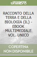 RACCONTO DELLA TERRA E DELLA BIOLOGIA (IL)  - EBOOK MULTIMEDIALE VOL. UNICO libro