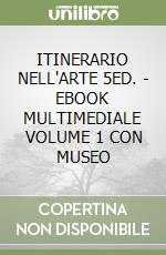 ITINERARIO NELL'ARTE 5ED. - EBOOK MULTIMEDIALE VOLUME 1 CON MUSEO libro