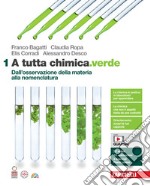 A tutta chimica.verde. Per le Scuole superiori. Con espansione online. Vol. 1: Dall'osservazione della materia alla nomenclatura libro