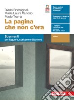 Pagina che non c'era. Strumenti. Per leggere, scrivere e discutere. Per le Scuole superiori. Con e-book. Con espansione online (La) libro