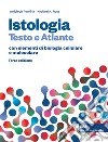 Istologia. Testo e atlante. Con elementi di biologia cellulare e molecolare. Con e-book libro