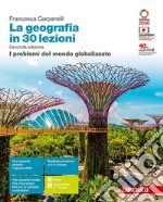 La geografia in 30 lezioni. I problemi del mondo globalizzato. Per le Scuole superiori. Con e-book. Con espansione online
