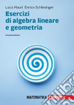Esercizi di algebra lineare e geometria. Con aggiornamento online