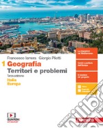 Geografia: Territori e problemi. Per le Scuole superiori. Con e-book. Con espansione online. Vol. 1: Italia e Europa