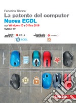 La patente del computer. Nuova ECDL. Versione per Windows 10 e Office 2016. Syllabus 6.0. Con e-book libro