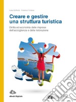 Creare e gestire una struttura turistica. Diritto ed economia delle imprese dell'accoglienza e della ristorazione. Per le Scuole superiori. Con Contenuto digitale (fornito elettronicamente)