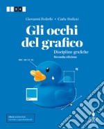 Gli occhi del grafico. Discipline grafiche. Per il secondo biennio delle Scuole superiori. Con Contenuto digitale (fornito elettronicamente) libro