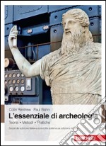 L'essenziale di archeologia. Teoria, metodi, pratiche libro usato