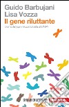 Il gene riluttante. Diamo troppe responsabilità al DNA? libro