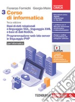 Corso di informatica. Per le Scuole superiori. Basi di dati relazionali e linguaggio SQL, linguaggio XML e basi di dati NoSQL. Programmazione web lato server in linguaggio PHP libro