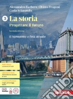 Storia. Progettare il futuro. Con Atlante di geostoria. Per le Scuole superiori. Con espansione online (La). Vol. 3: Il Novecento e l'età attuale libro