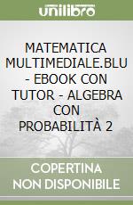 MATEMATICA MULTIMEDIALE.BLU - EBOOK CON TUTOR - ALGEBRA CON PROBABILITÀ 2 libro