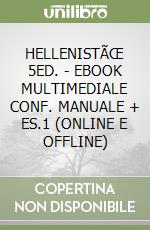 HELLENISTÃŒ 5ED. - EBOOK MULTIMEDIALE CONF. MANUALE + ES.1  (ONLINE E OFFLINE) libro