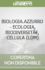 BIOLOGIA.AZZURRO - ECOLOGIA, BIODIVERSITÃ€, CELLULA (LDM) libro