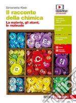 Racconto della chimica. La materia, gli atomi, le molecole. Per le Scuole superiori. Con Contenuto digitale (fornito elettronicamente) (Il) libro