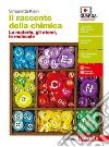 Racconto della chimica. La materia, gli atomi, le molecole. Per le Scuole superiori. Con Contenuto digitale (fornito elettronicamente) (Il) libro