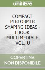 COMPACT PERFORMER SHAPING IDEAS - EBOOK MULTIMEDIALE VOL. U libro