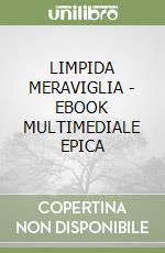 LIMPIDA MERAVIGLIA  - EBOOK MULTIMEDIALE EPICA libro