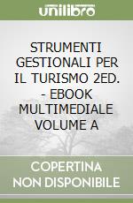 STRUMENTI GESTIONALI PER IL TURISMO 2ED. - EBOOK MULTIMEDIALE VOLUME A