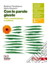 Con le parole giuste. Testi, comunicazione e scrittura. Per le Scuole superiori. Con e-book. Con espansione online libro