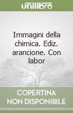 Immagini della chimica. Ediz. arancione. Con labor libro