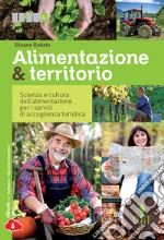 Alimentazione & territorio. Scienza e cultura dell'alimentazione per i servizi di accoglienza turistica. Per le Scuole superiori. Con e-book libro