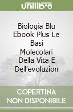 Biologia Blu Ebook Plus Le Basi Molecolari Della Vita E Dell'evoluzion libro