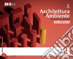 Architettura e ambiente. Discipline progettuali. Per le Scuole superiori. Con e-book. Vol. 2