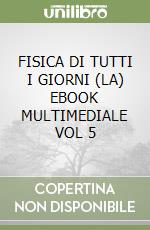 FISICA DI TUTTI I GIORNI (LA)  EBOOK MULTIMEDIALE VOL  5 libro