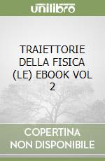 TRAIETTORIE DELLA FISICA (LE)  EBOOK VOL  2 libro