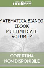 MATEMATICA.BIANCO. EBOOK MULTIMEDIALE VOLUME 4 libro