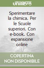 Sperimentare la chimica. Per le Scuole superiori. Con e-book. Con espansione online