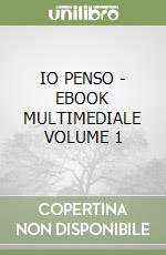 IO PENSO - EBOOK MULTIMEDIALE VOLUME 1 libro