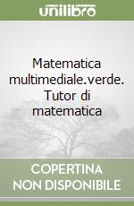 Matematica multimediale.verde. Tutor di matematica libro