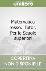 Matematica rosso. Tutor. Per le Scuole superiori libro