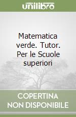 Matematica verde. Tutor. Per le Scuole superiori libro