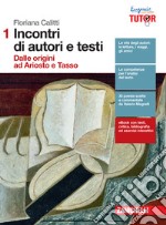 Incontri di autori e testi. Per le Scuole superiori. Con e-book. Con espansione online. Vol. 1: Dalle origini a Ariosto e Tasso. Con Bruscagli Giudizi. Commedia antologia dei canti libro