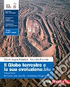 Globo terrestre e la sua evoluzione.blu. Con Tettonica delle placche, Interazioni fra geosfere. Per le Scuole superiori. Con Contenuto digitale (fornito elettronicamente) (Il) libro