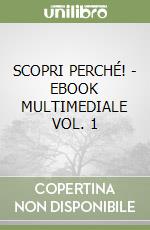 SCOPRI PERCHÉ! - EBOOK MULTIMEDIALE VOL. 1 libro