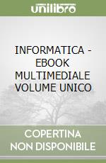 INFORMATICA - EBOOK MULTIMEDIALE VOLUME UNICO libro