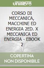 CORSO DI MECCANICA, MACCHINE ED ENERGIA 2ED. X MECCANICA ED ENERGIA - EBOOK 2 libro