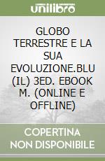 GLOBO TERRESTRE E LA SUA EVOLUZIONE.BLU (IL) 3ED. EBOOK M. (ONLINE E OFFLINE) libro