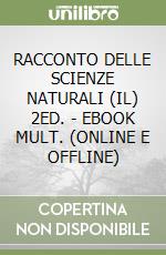 RACCONTO DELLE SCIENZE NATURALI (IL) 2ED. - EBOOK MULT. (ONLINE E OFFLINE) libro