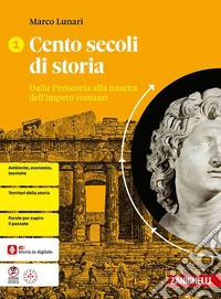 Cento secoli di storia. Per le Scuole superiori. Vol. 1: Dalla Preistoria alla nascita dell'impero romano libro